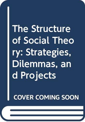 Stock image for The Structure of Social Theory : Strategies, Dilemmas and Projects for sale by Better World Books