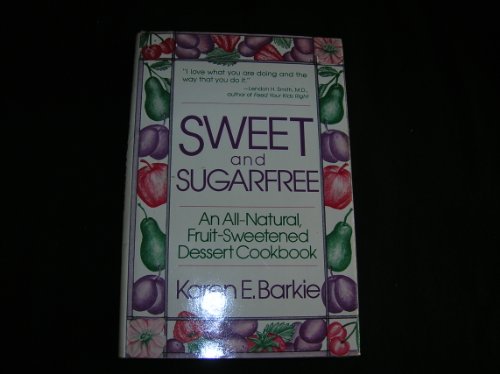 Stock image for Sweet and sugarfree: An all natural fruit-sweetened dessert cookbook for sale by Your Online Bookstore