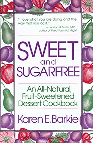 Stock image for Sweet and Sugarfree an All-Natural, Fruit-Sweetened Dessert Cookbook for sale by Top Notch Books