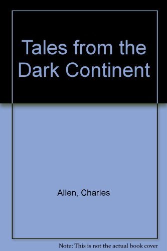 Stock image for Tales From The Dark Continent; Images of British Colonial Africa in the Twentieth Century for sale by monobooks