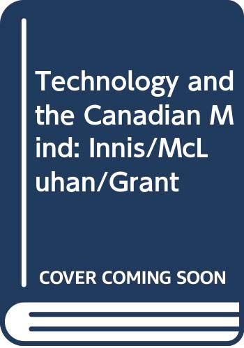 9780312788315: Technology and the Canadian Mind: Innis/McLuhan/Grant (New world perspectives)