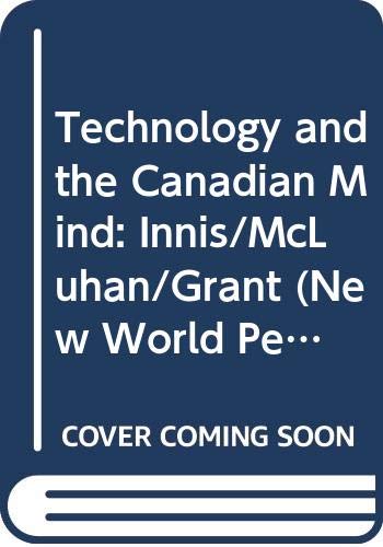 9780312788322: Technology and the Canadian Mind: Innis/McLuhan/Grant (New World Perspectives)