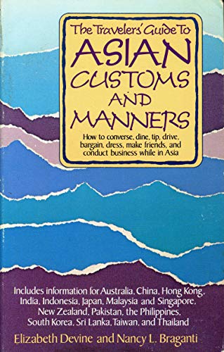 Beispielbild fr The Travelers' Guide to Asian Customs and Manners: How to Converse, Dine, Tip, Drive, Bargain, Dress, Make Friends, and Conduct Business While in As zum Verkauf von Wonder Book