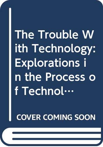 Imagen de archivo de The Trouble with Technology: Explorations in the Process of Technological Change a la venta por DogStar Books