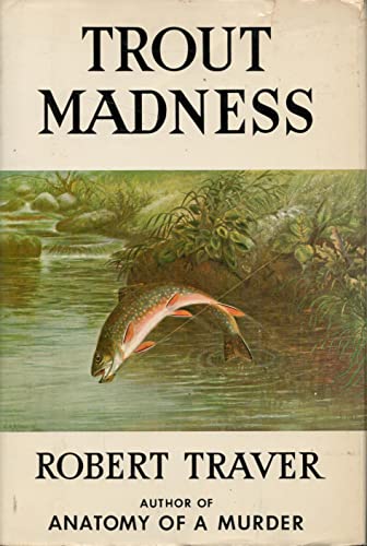 9780312820404: Trout madness, being a dissertation on the symptoms and pathology of this incurable disease by one of its victims