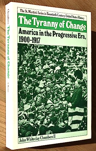 Beispielbild fr The Tyranny of Change: America in the Progressive Era, 1900-1917 zum Verkauf von Foxtrot Books