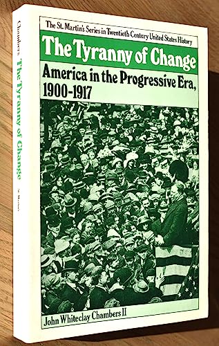 Imagen de archivo de The Tyranny of Change: America in the Progressive Era, 1900-1917 a la venta por Foxtrot Books