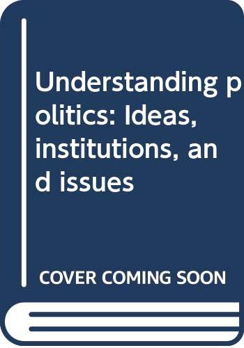 Stock image for "Understanding politics: Ideas, institutions, and issues" for sale by Hawking Books