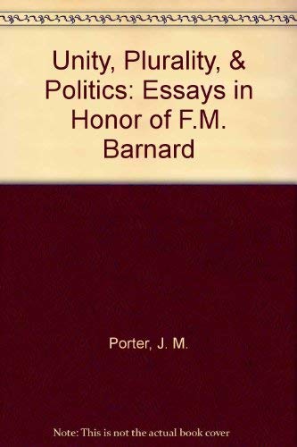 Unity, Plurality, & Politics: Essays in Honor of F.M. Barnard