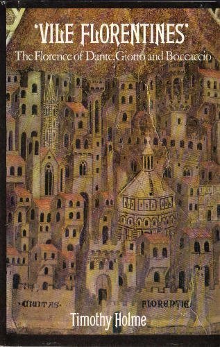 9780312846770: Vile Florentines: The Florence of Dante, Giotto, and Boccoccio