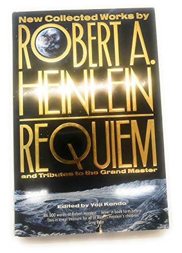 Requiem: New Collected Works by Robert A. Heinlein and Tributes to the Grand Master - Heinlein, Robert A.; Edited by Yoji Kondo