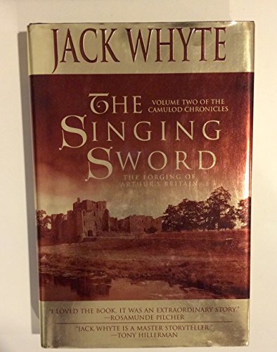 The Singing Sword : The Forging of Arthur's Britain (Book Two of The Camulod Chronicles)