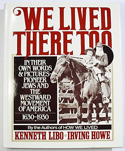 Beispielbild fr We Lived There Too : A Documentary History of Pioneer Jews and the Westward Movement of America, 1630-1930 zum Verkauf von Better World Books