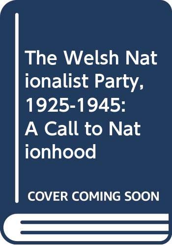 Imagen de archivo de The Welsh Nationalist Party, 1925-1945: A Call to Nationhood a la venta por Aaron Books