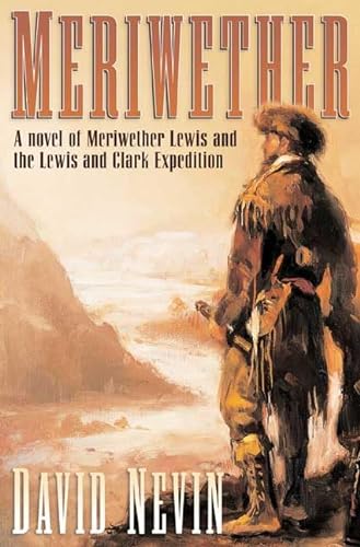 Imagen de archivo de Meriwether : A Novel of Meriwether Lewis and the Lewis and Clark Expedition a la venta por Better World Books