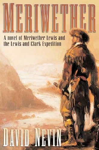 9780312863074: Meriwether: A Novel of Meriwether Lewis and the Lewis & Clark Expedition