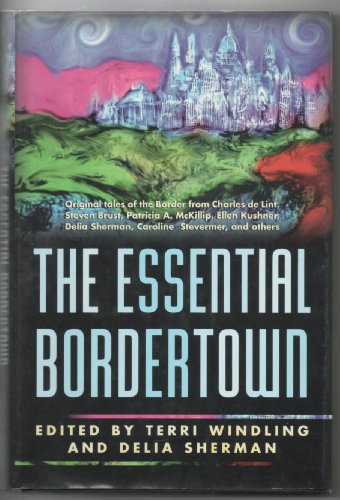 Beispielbild fr THE ESSENTIAL BORDERTOWN, A TRAVELLER'S GUIDE TO THE EDGE OF FAERIE ( Oak Hill; Dragon Child; May This Be Your Last Sorrow; Rags; When the Bow Breaks; Half Life; Hot Water; Arcadia; Changeling; Argentine; Cover Up My Tracks with Rain ) zum Verkauf von William L. Horsnell