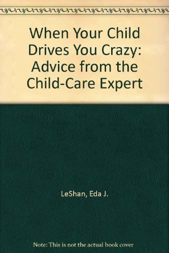 Beispielbild fr When Your Child Drives You Crazy: Advice from the Child-Care Expert zum Verkauf von Wonder Book