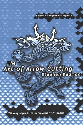The Art of Arrow Cutting: A Novel of Magic-Noir Suspense (9780312868321) by Dedman, Stephen