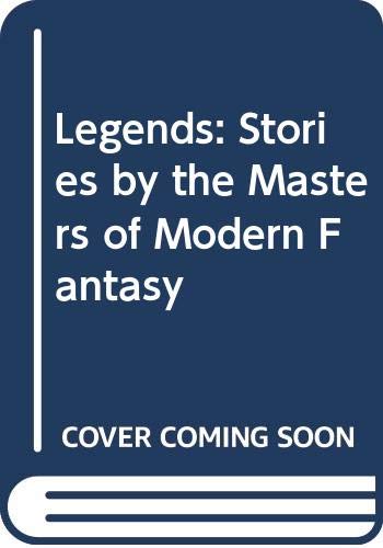 9780312868635: Legends: Stories by the Masters of Modern Fantasy