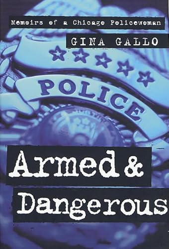 Stock image for Armed and Dangerous : Memoirs of A Chicago Policewoman for sale by Better World Books