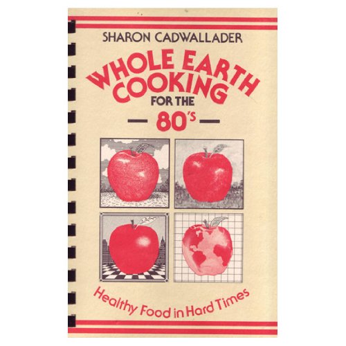 Stock image for Whole Earth Cooking for the 80's: Healthy Food in Hard Times for sale by Wonder Book