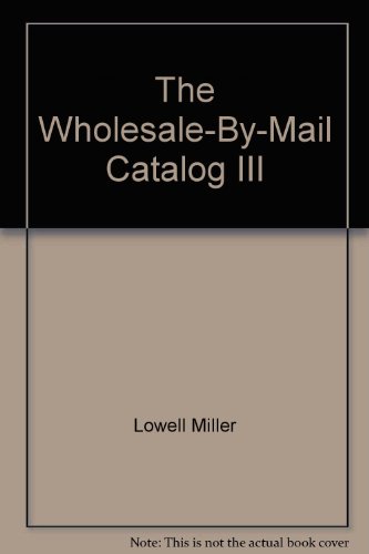 Beispielbild fr The Wholesale-By-Mail Catalog III zum Verkauf von Basement Seller 101