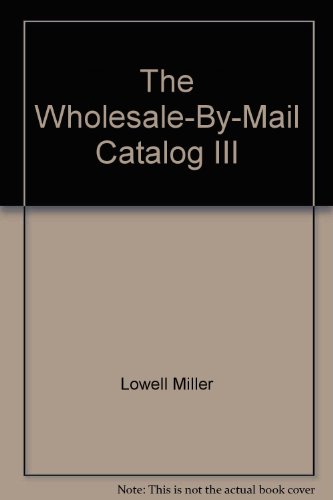 Imagen de archivo de The Wholesale-By-Mail Catalog III a la venta por Basement Seller 101