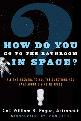 Imagen de archivo de How Do You Go To The Bathroom In Space?: All the Answers to All the Questions You Have About Living in Space a la venta por Your Online Bookstore