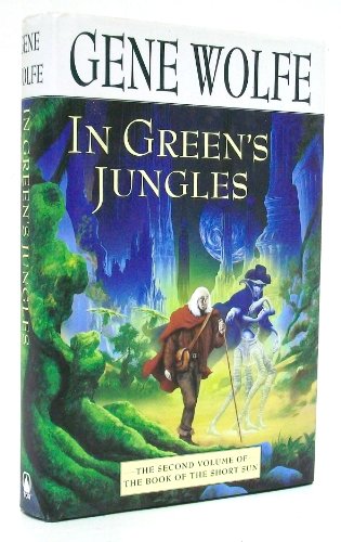 Stock image for In Green's Jungles: The Second Volume of 'The Book of the Short Sun' for sale by SecondSale