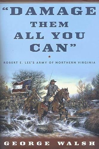 Imagen de archivo de Damage Them All You Can: Robert E. Lee's Army of Northern Virginia a la venta por ThriftBooks-Atlanta