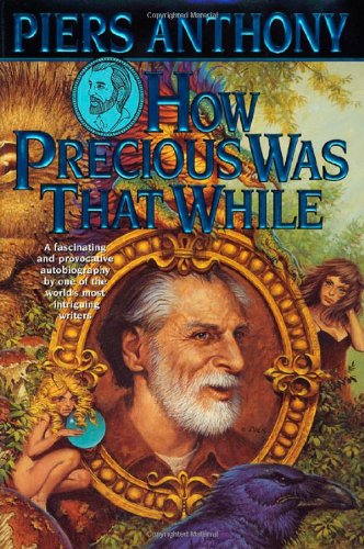 HOW PRECIOUS WAS THAT WHILE : An Autobiography [ of ] Piers Anthony