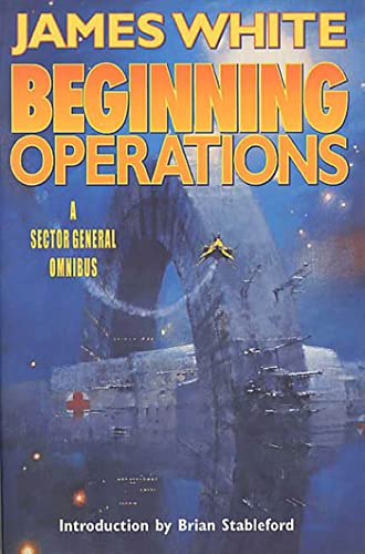 Imagen de archivo de Beginning Operations: A Sector General Omnibus: Hospital Station, Star Surgeon, Major Operation a la venta por HPB-Ruby