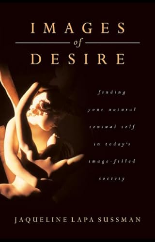 Stock image for Images of Desire: Finding Your Natural Sensual Self in Today's Image-Filled Society for sale by ThriftBooks-Dallas