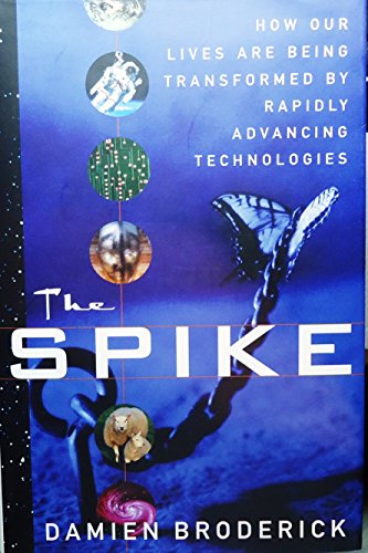 Stock image for The Spike: How Our Lives Are Being Transformed By Rapidly Advancing Technologies for sale by HPB-Emerald