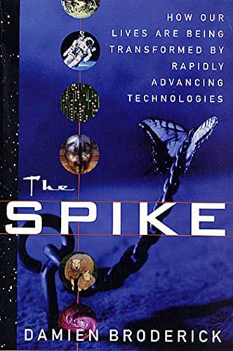 Stock image for The Spike : How Our Lives Are Being Transformed by Rapidly Advancing Technologies for sale by Better World Books