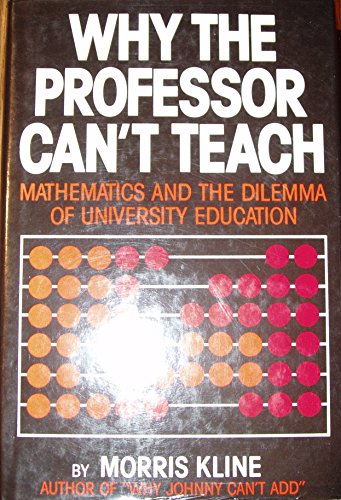 Stock image for Why the Professor Can't Teach: Mathematics and the Dilemma of University Education for sale by ThriftBooks-Atlanta