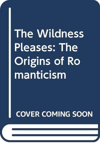 Beispielbild fr The Wildness Pleases : The Origins of Romanticism zum Verkauf von Better World Books