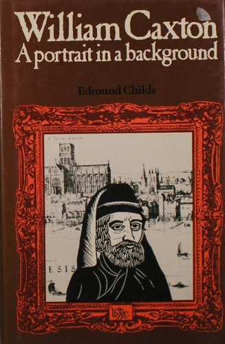Beispielbild fr WILLIAM CAXTON A Portrait in a Background zum Verkauf von Riverow Bookshop