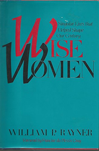 Stock image for Wise Women: Singular Lives That Helped Shape Our Century for sale by Wonder Book