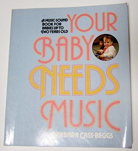 Stock image for Your Baby Needs Music: A Music-Sound Book for Babies Up to Two Years Old for sale by ThriftBooks-Atlanta