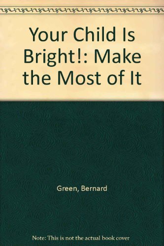 Beispielbild fr Your Child Is Bright!: Make the Most of It zum Verkauf von UHR Books