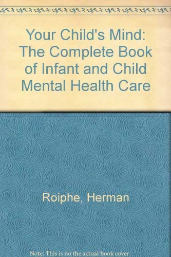 Your Child's Mind: The Complete Book of Infant and Child Mental Health Care (9780312897840) by Roiphe, Herman; Roiphe, Anne Richardson