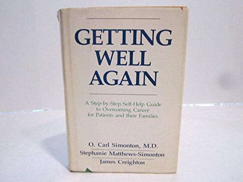 Beispielbild fr Getting Well Again: A Step-By-Step Self-Help Guide to Overcoming Cancer for Patients and Their Families zum Verkauf von Better World Books