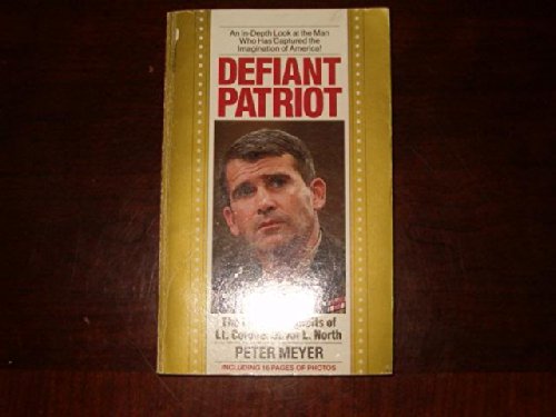 Imagen de archivo de Defiant Patriot: The Life and Exploits of Lt. Colonel Oliver L. North a la venta por SecondSale