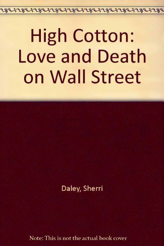 9780312911034: High Cotton: Love and Death on Wall Street