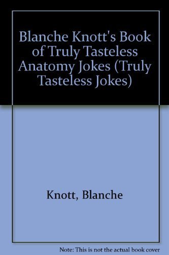 Stock image for Blanche Knott's Book of Truly Tasteless Anatomy Jokes (Truly Tasteless Jokes) for sale by Stillwater Books