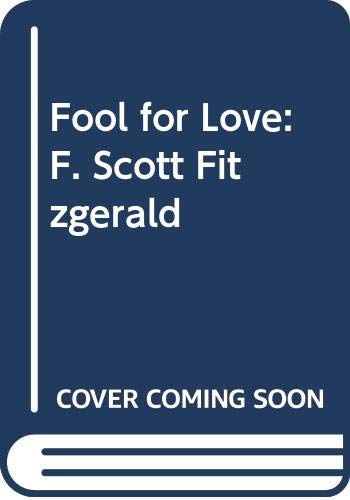 Fool for Love: F. Scott Fitzgerald (9780312922092) by Donaldson, Scott