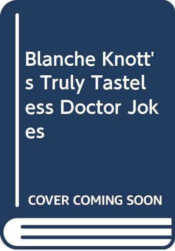 Stock image for Blanche Knott's Truly Tasteless Doctor Jokes for sale by GoldenWavesOfBooks