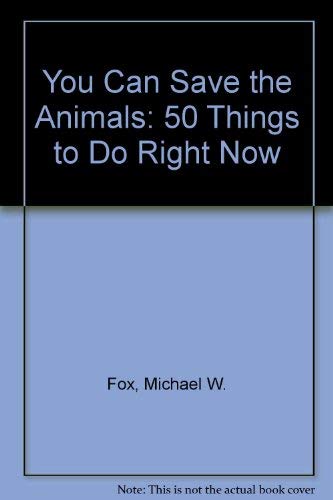Beispielbild fr You Can Save the Animals: 50 Things to Do Right Now zum Verkauf von Half Price Books Inc.